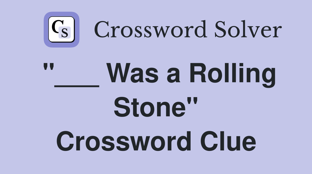 Was a Rolling Stone" Crossword Clue Answers Crossword Solver